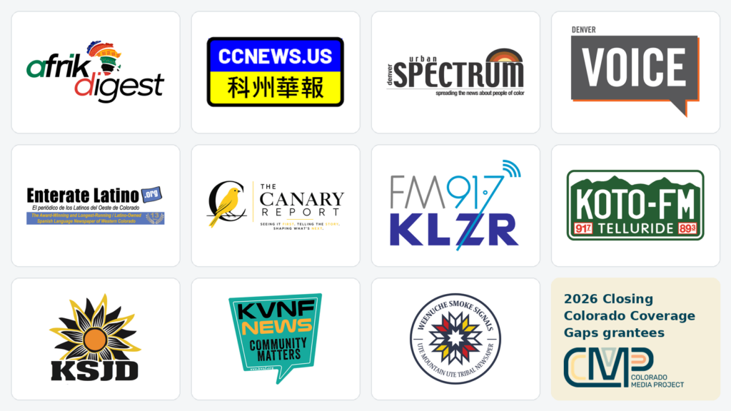 Logos of the 2026 Closing Colorado Coverage Gaps grantees: Afrik Digest, Colorado Chinese News, Denver Urban Spectrum, Denver VOICE, Enterate Latino, The Canary Report, KLZR 91.7 FM, KOTO Community Radio, KSJD Community Radio, KVNF and Weenuche Smoke Signals, with the Colorado Media Project logo